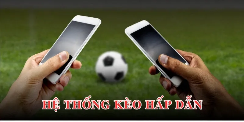 Hệ thống kèo đa dạng, xanh chín tạo cơ hội làm giàu thần tốc 